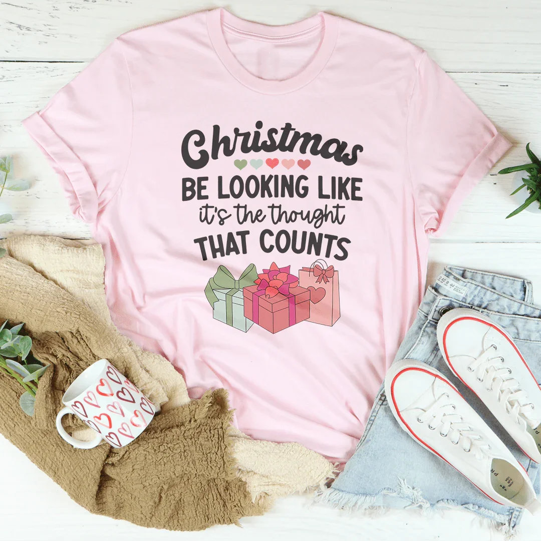 Christmas Be Looking Like It's The Thought That Counts Tee - WonderingCloth