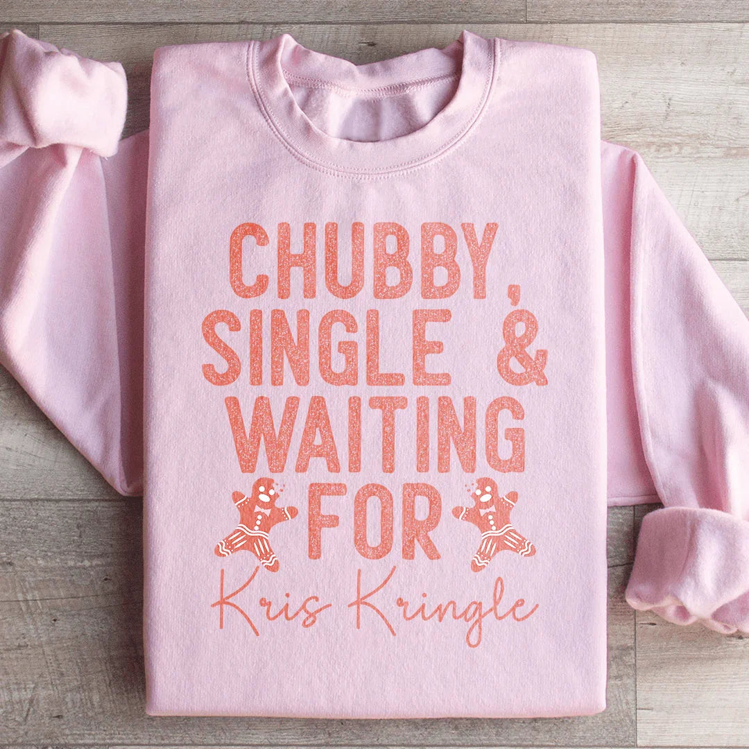 Chubby Single & Waiting For Kris Kringle Sweatshirt - WonderingCloth