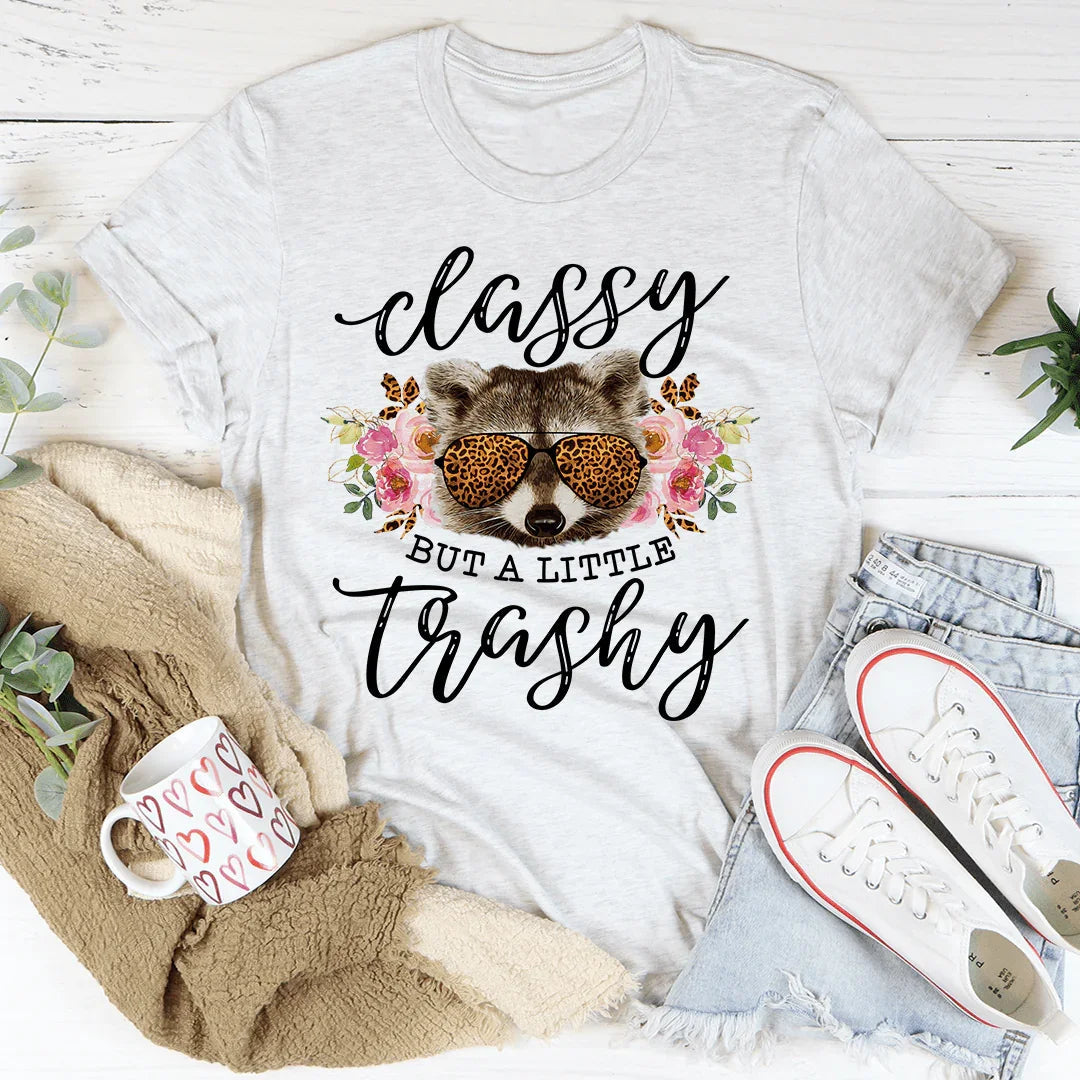 Classy But A Little Trashy Tee - WonderingCloth