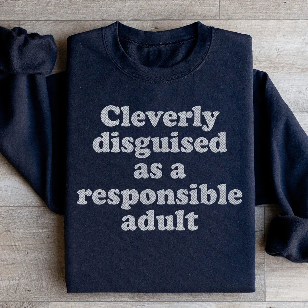 Clearly Disguised As A Responsible Adult Sweatshirt - WonderingCloth