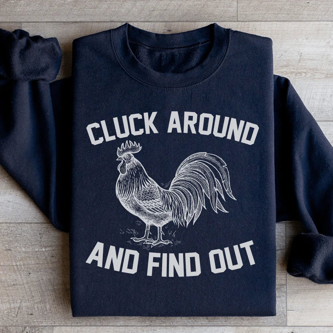Cluck Around And Find Out Sweatshirt - WonderingCloth