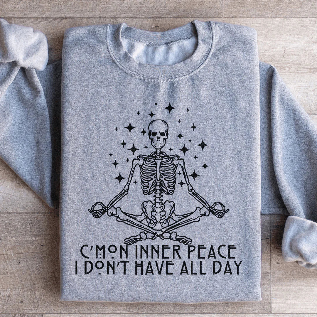 Cmon Inner Peace I Don't Have All Day Sweatshirt - WonderingCloth