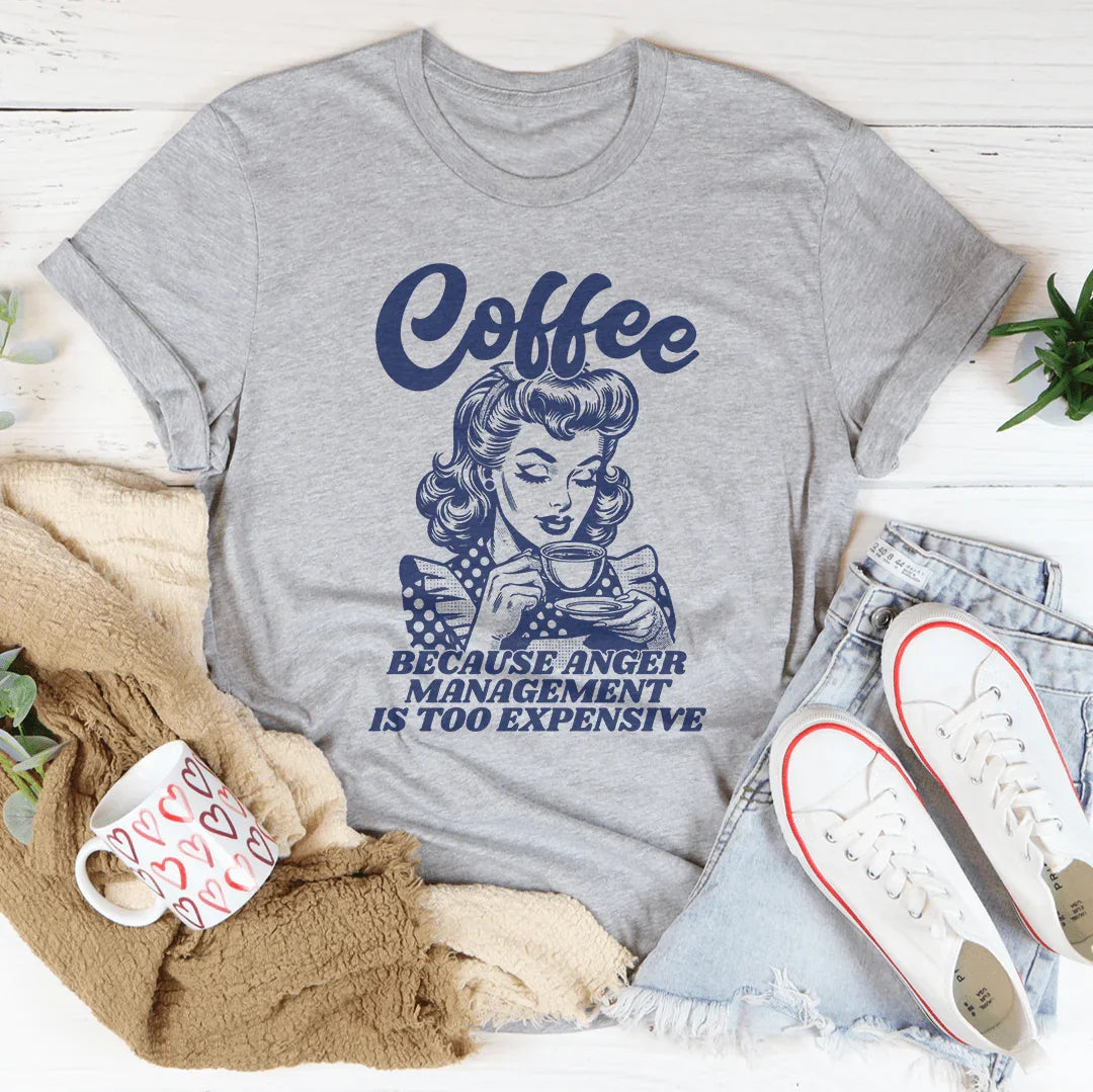 Coffee Because Anger Management Is Too Expensive Tee - WonderingCloth