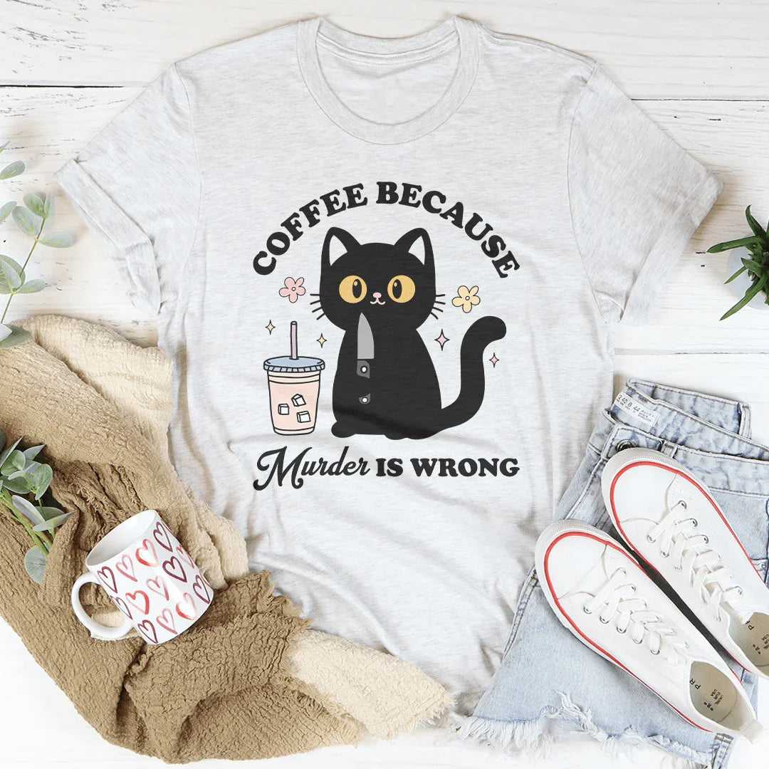 Coffee Because Murder Is Wrong Black Cat Tee - WonderingCloth