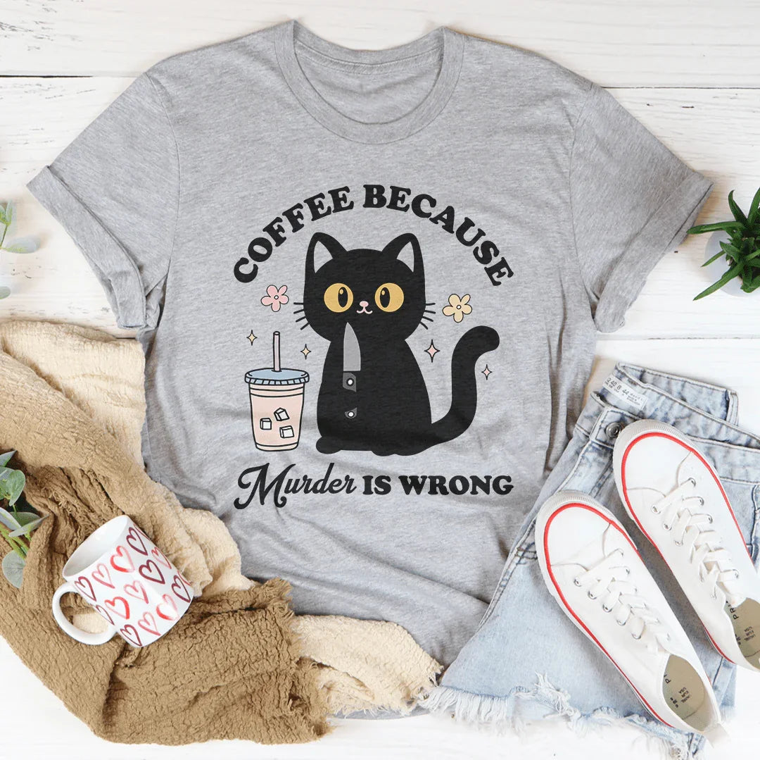 Coffee Because Murder Is Wrong Black Cat Tee - WonderingCloth