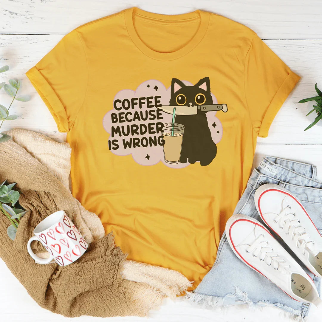 Coffee Because Murder Is Wrong Tee - WonderingCloth