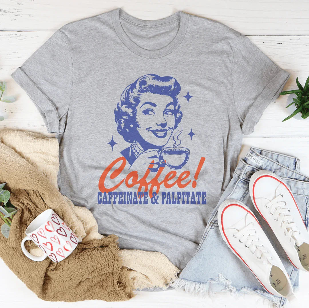 Coffee Caffeinate & Palpitate Tee - WonderingCloth