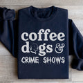 Coffee Dogs & Crime Shows Sweatshirt - WonderingCloth
