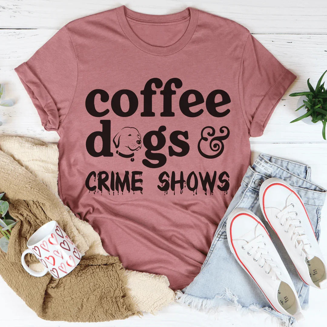Coffee Dogs & Crime Shows Tee - WonderingCloth