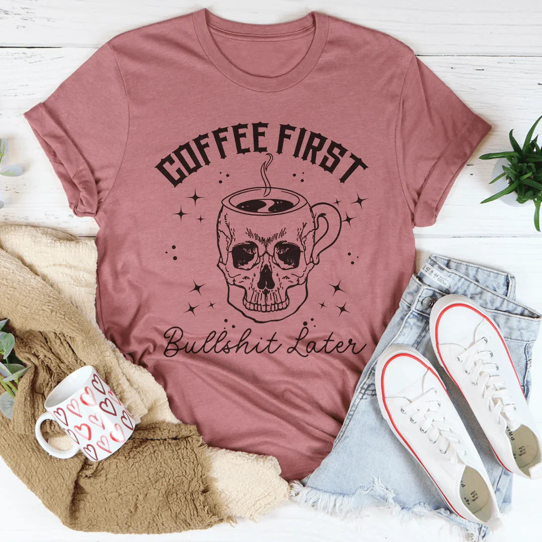 Coffee First Your BS Tee - WonderingCloth