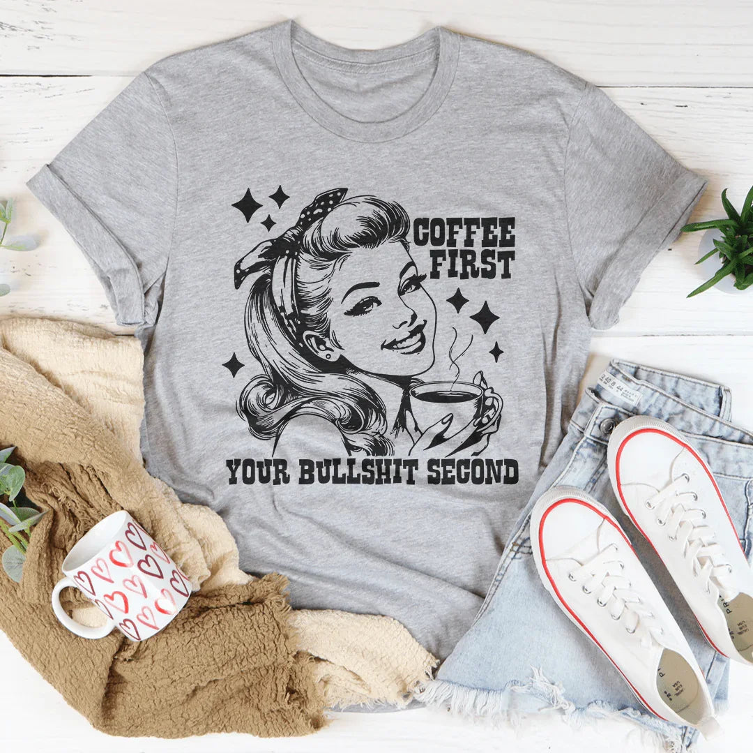 Coffee First Your Bullshit Second Tee - WonderingCloth