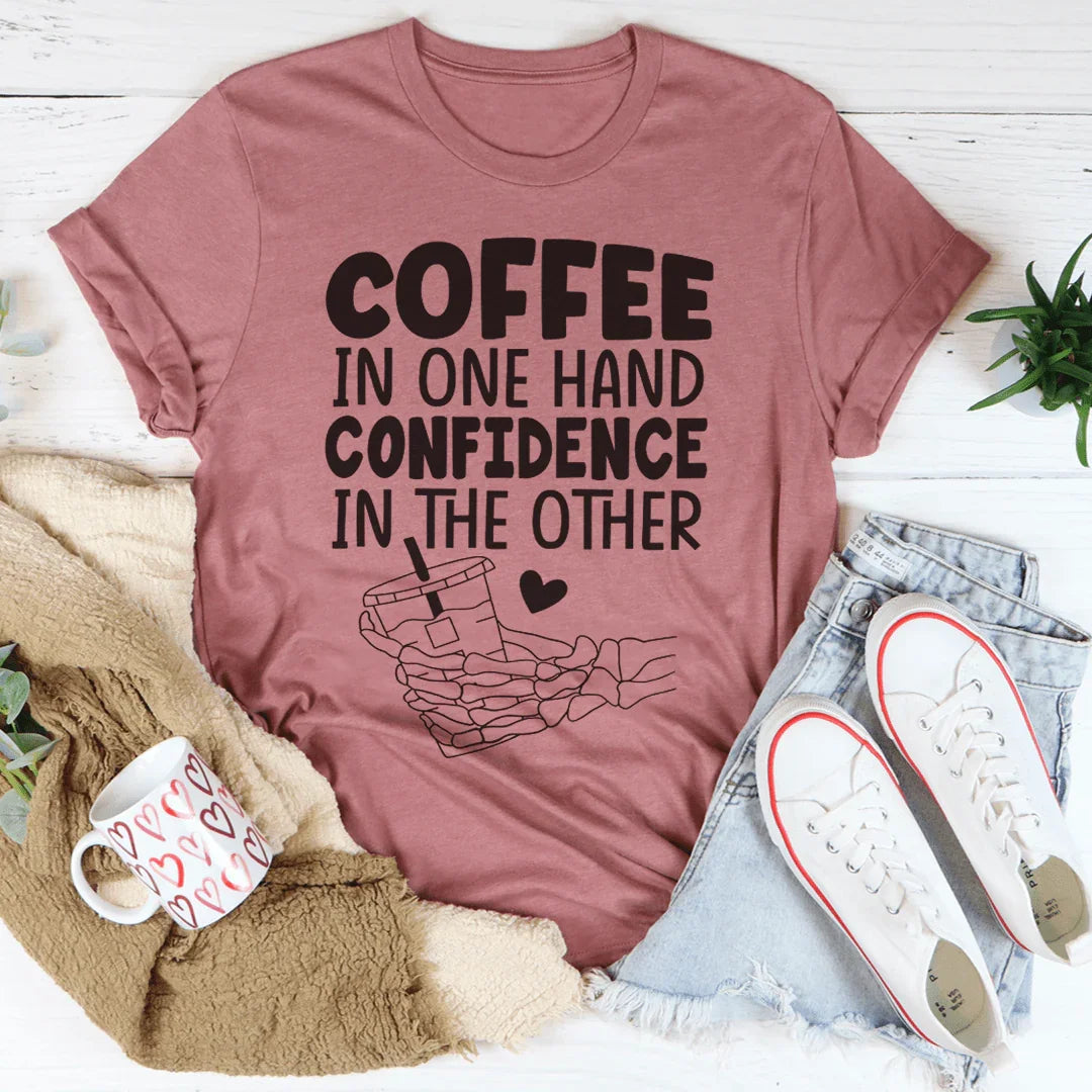 Coffee In One Hand Confidence In The Other Tee - WonderingCloth
