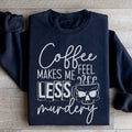 Coffee Makes Me Less Murdery Sweatshirt - WonderingCloth