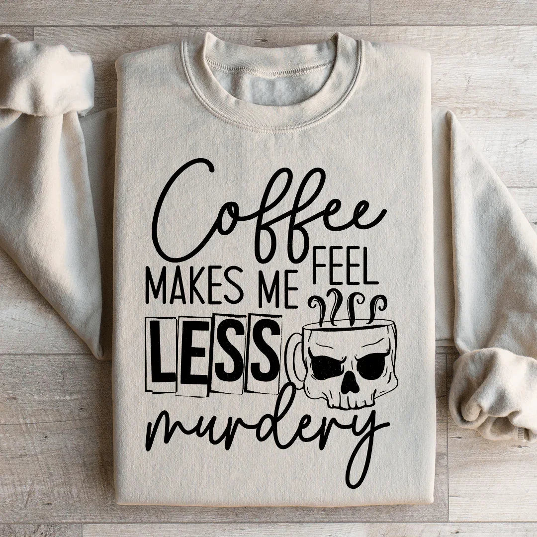 Coffee Makes Me Less Murdery Sweatshirt - WonderingCloth