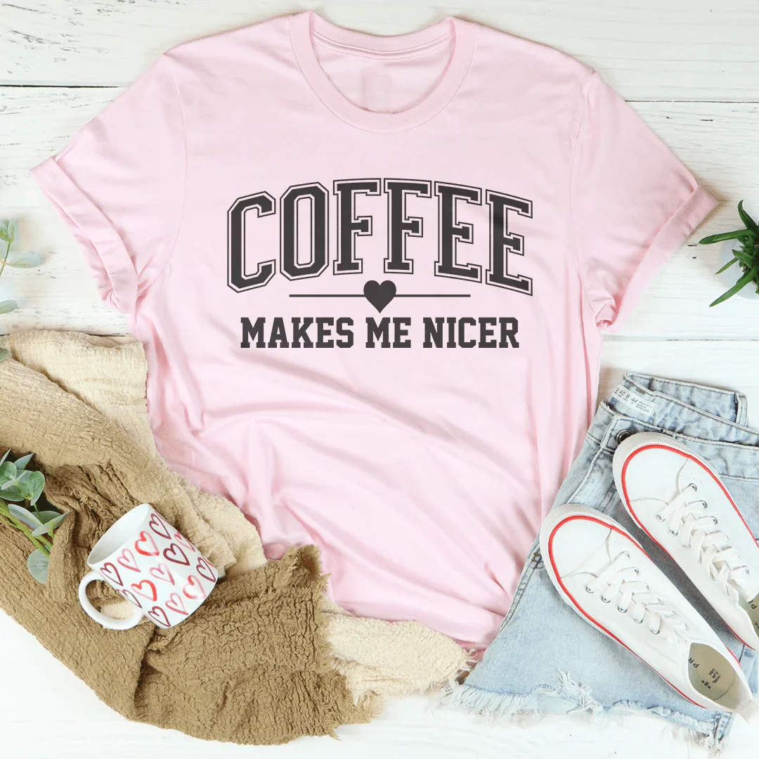 Coffee Makes Me Nicer Tee - WonderingCloth