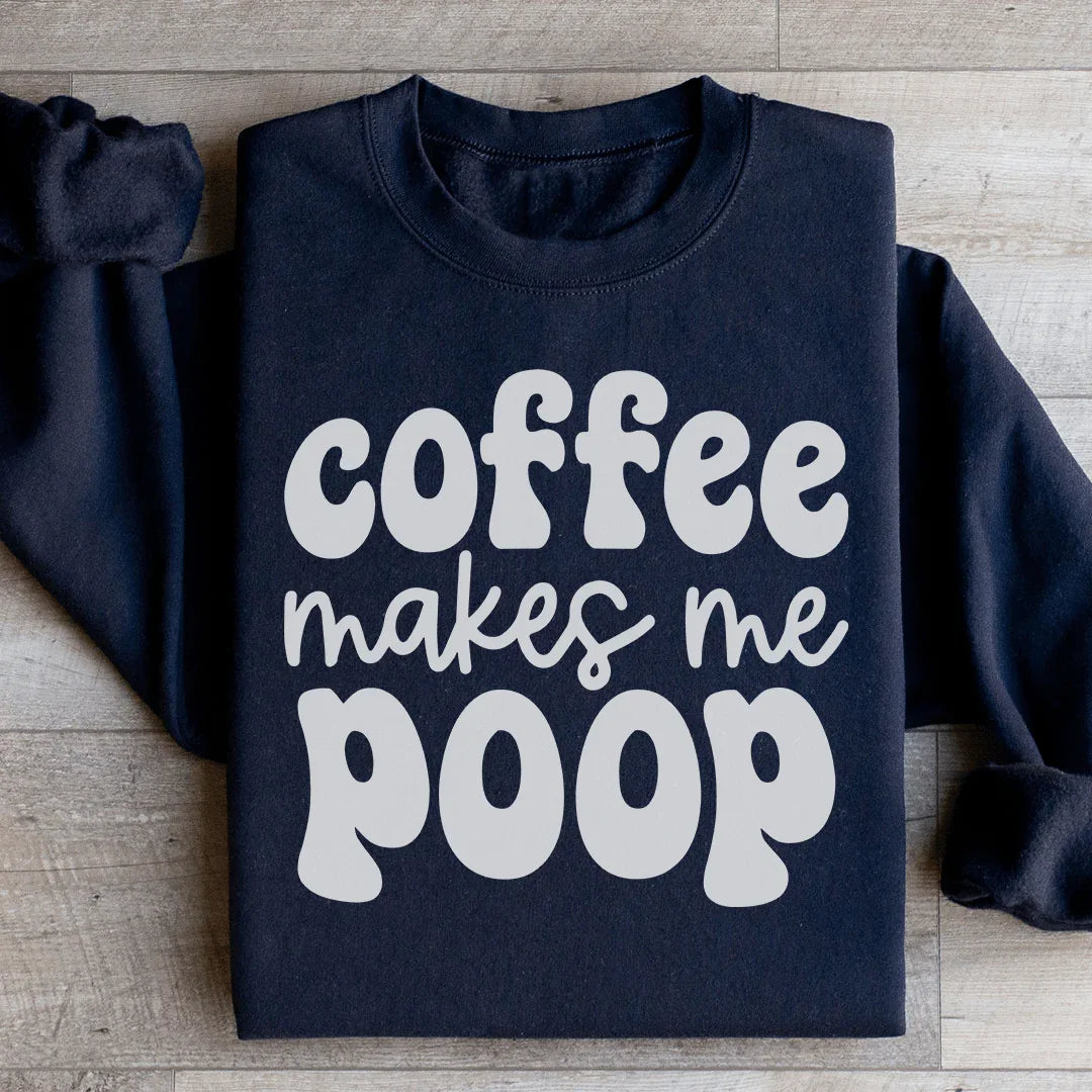 Coffee Makes Me Poop Sweatshirt - WonderingCloth