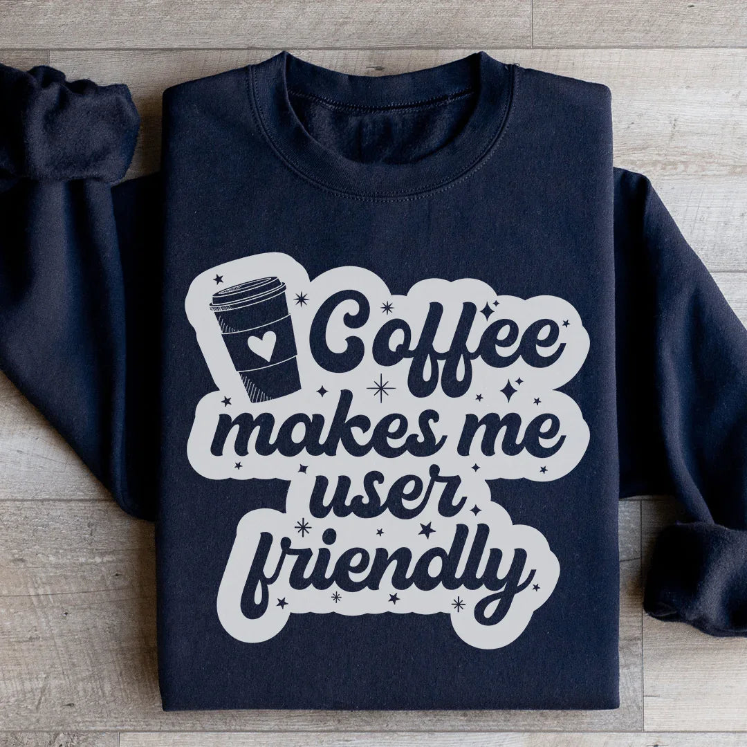 Coffee Makes Me User Friendly Sweatshirt - WonderingCloth