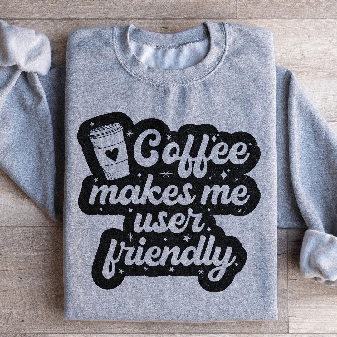Coffee Makes Me User Friendly Sweatshirt - WonderingCloth