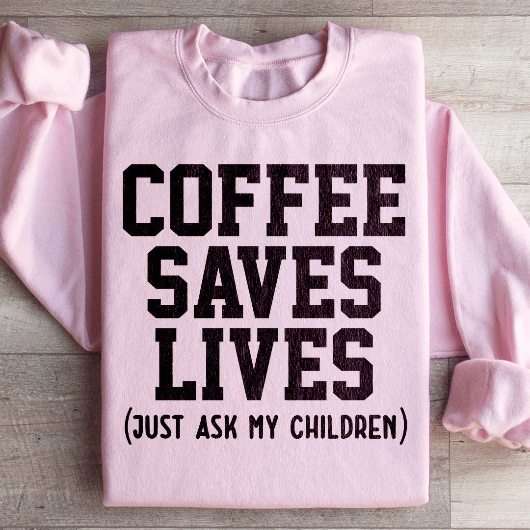 Coffee Saves Lives Sweatshirt - WonderingCloth