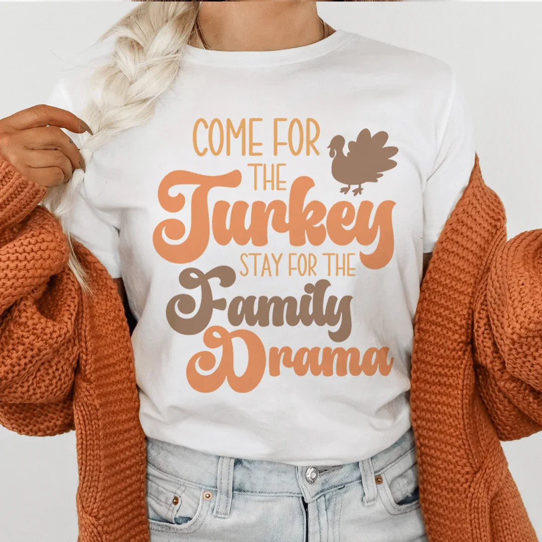 Come For The Turkey Stay For The Family Drama Tee - WonderingCloth