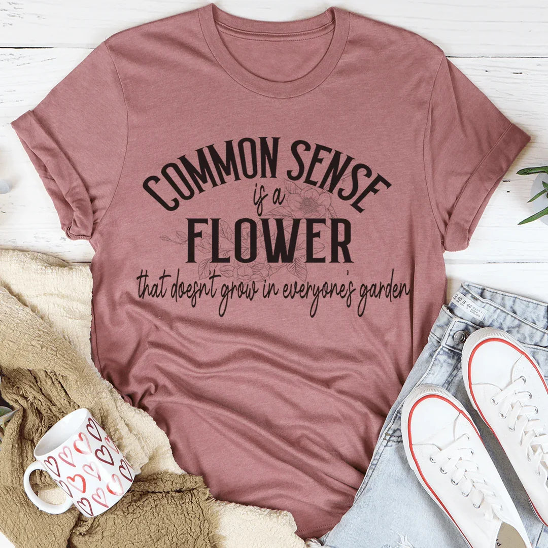 Common Sense Is A Flower Tee - WonderingCloth