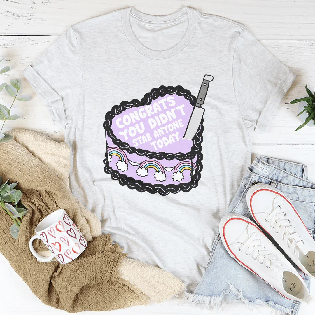 Congrats You Didn't Stab Anyone Today Cake Tee - WonderingCloth