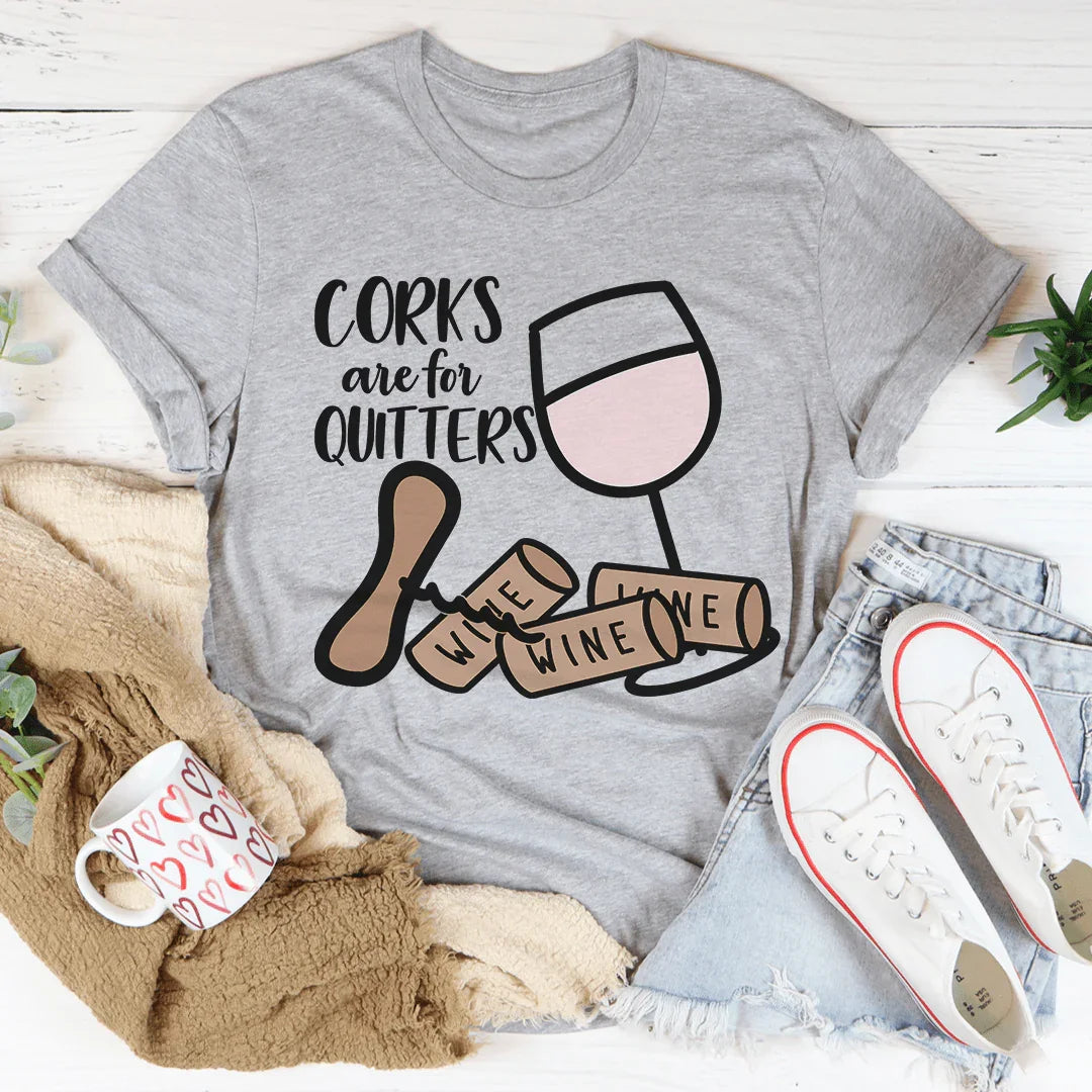 Corks Are For Quitters Tee - WonderingCloth