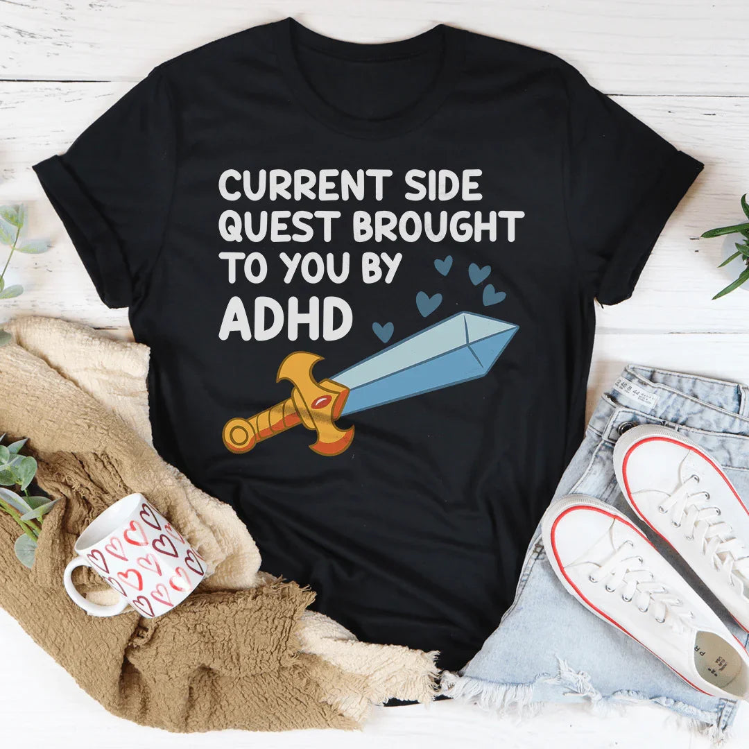 Current Side Quest Brought To You By ADHD Tee - WonderingCloth
