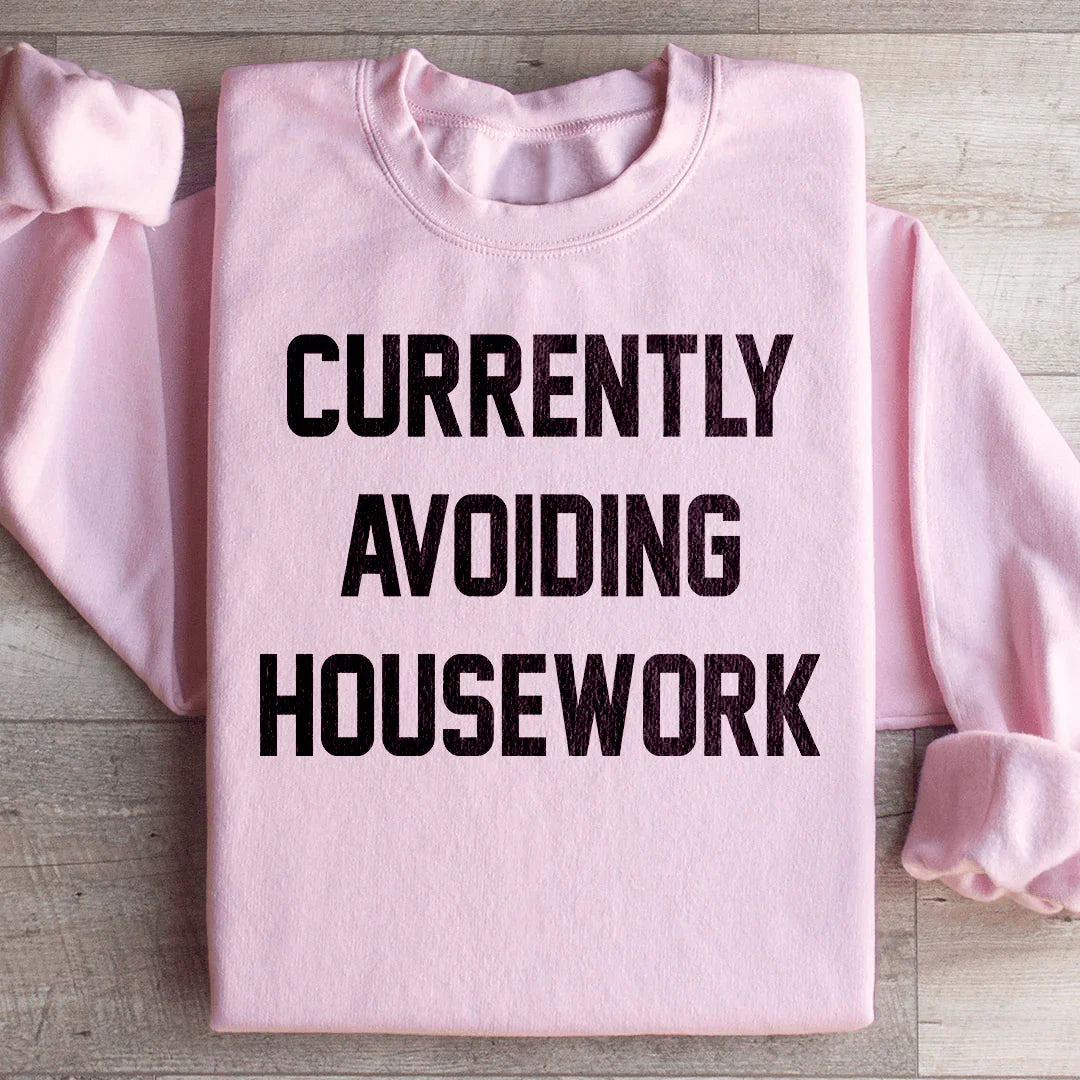 Currently Avoiding Housework Sweatshirt - WonderingCloth
