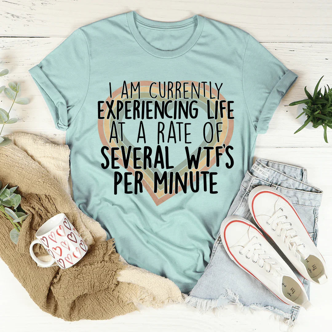 Currently Experiencing Life At A Rate Of Several Wtf's Per Minute Tee - WonderingCloth