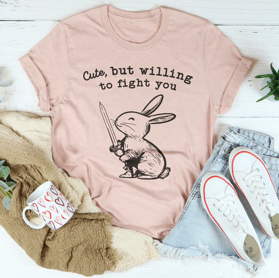 Cute But Willing To Fight You Tee - WonderingCloth