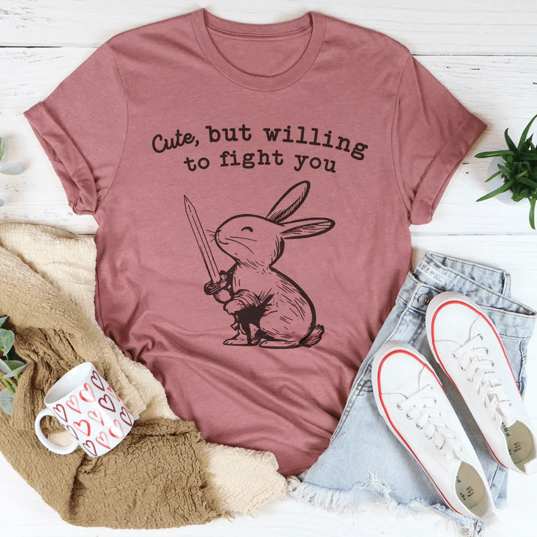 Cute But Willing To Fight You Tee - WonderingCloth