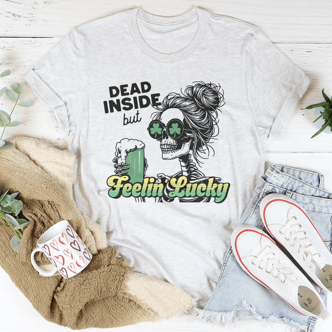Dead Inside But Feelin Lucky Tee - WonderingCloth