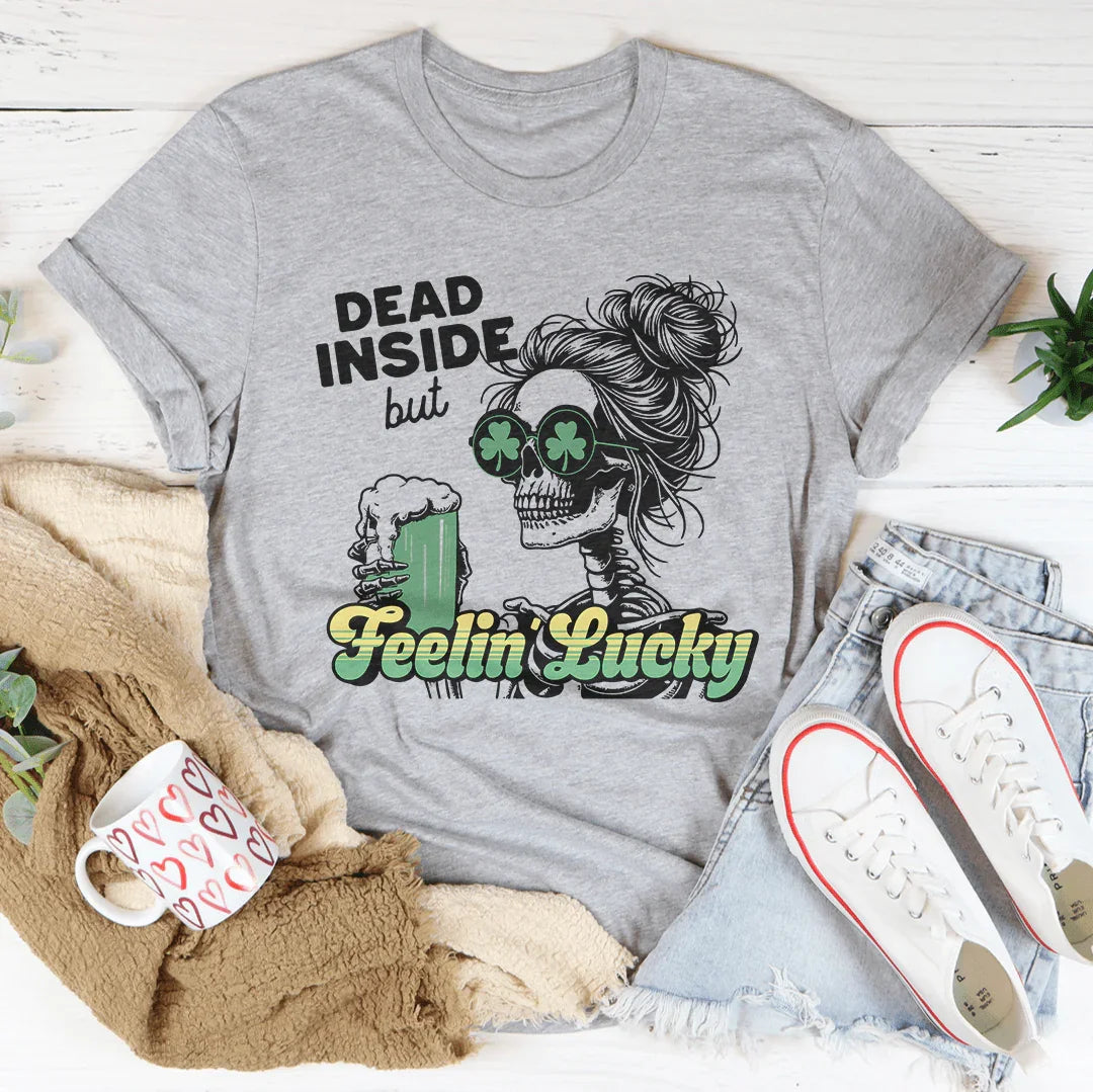 Dead Inside But Feelin Lucky Tee - WonderingCloth