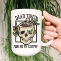 Dead Tired Fueled By Coffee Ceramic Mug 15 oz - WonderingCloth