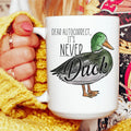 Dear Autocorrect It's Never Duck Ceramic Mug 15 oz - WonderingCloth