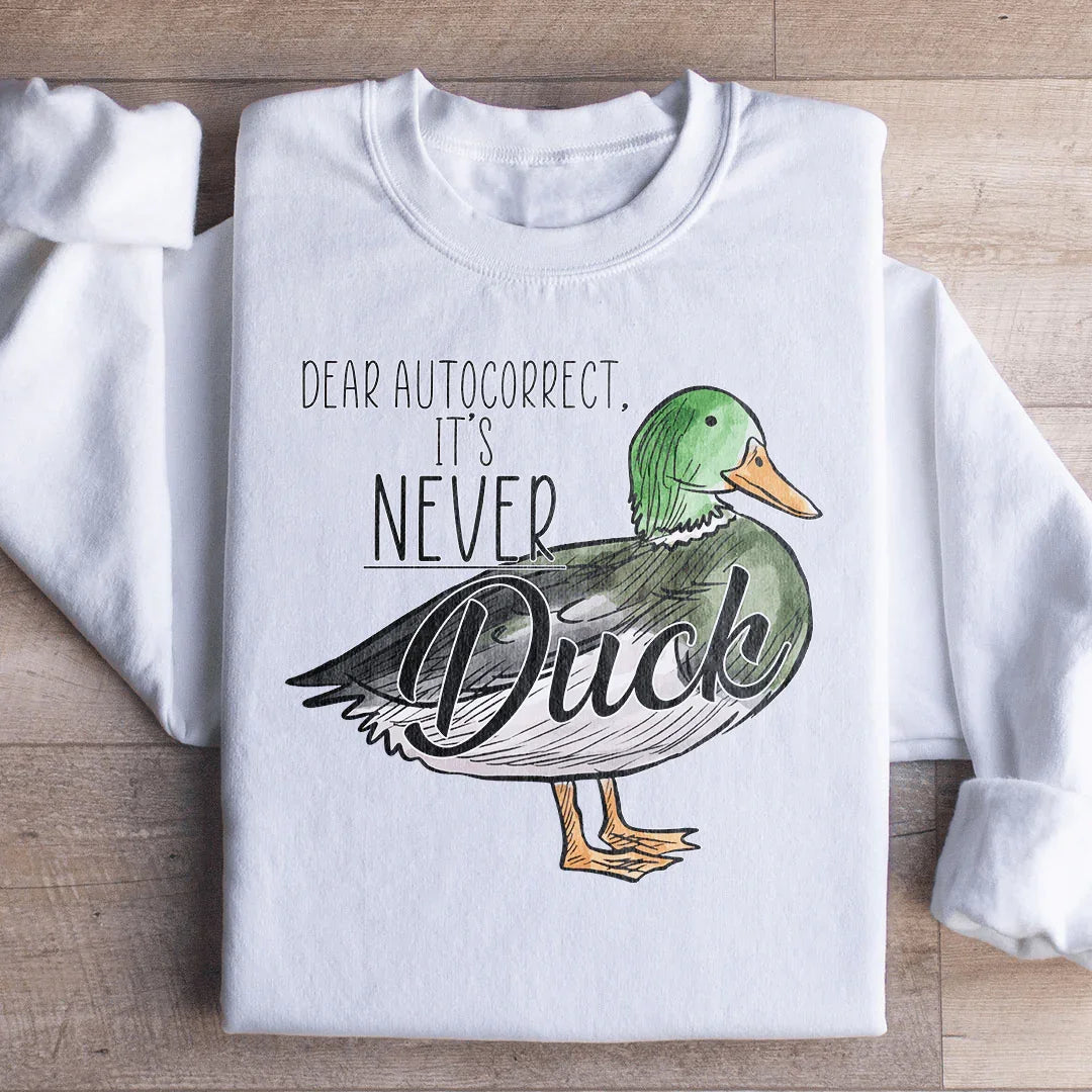 Dear Autocorrect It's Never Duck Sweatshirt - WonderingCloth