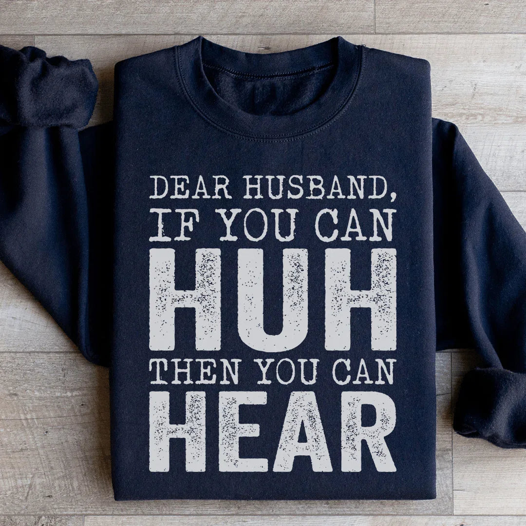 Dear Husband If You Can Huh You Can Hear Sweatshirt - WonderingCloth