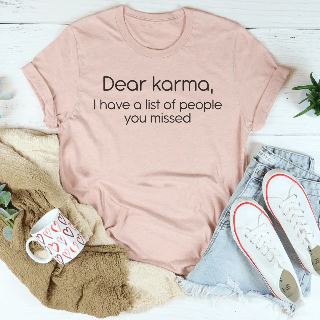 Dear karma I Have A List Of People You Missed Tee - WonderingCloth