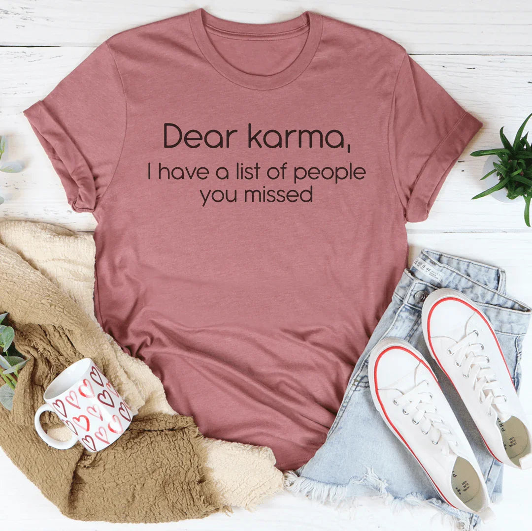 Dear karma I Have A List Of People You Missed Tee - WonderingCloth
