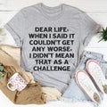Dear Life When I Said It Couldn’t Get Any Worse Tee - WonderingCloth