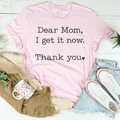 Dear Mom I Get It Now Thanks Tee - WonderingCloth