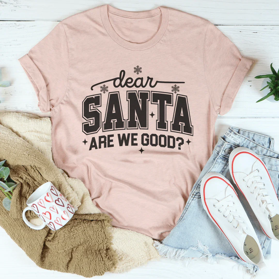 Dear Santa Are We Good Tee - WonderingCloth