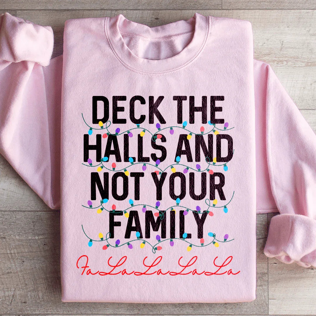 Deck The Halls And Not Your Family Sweatshirt - WonderingCloth