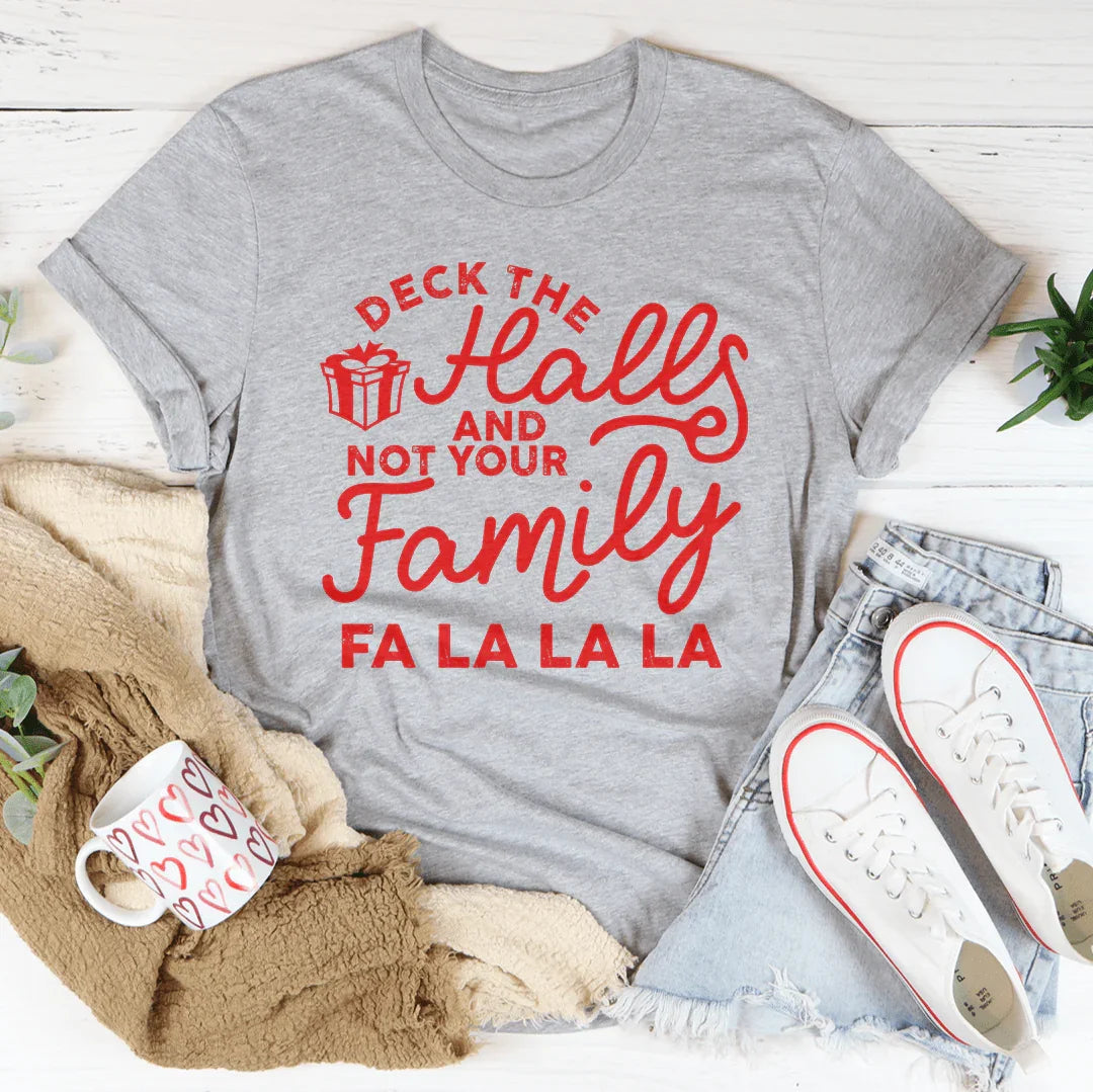 Deck The Halls And Not Your Family Tee - WonderingCloth