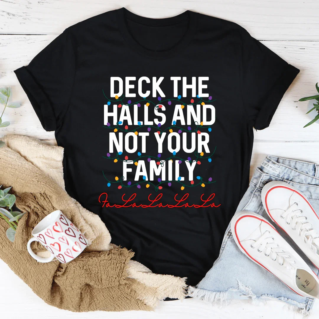 Deck The Halls And Not Your Family Tee - WonderingCloth
