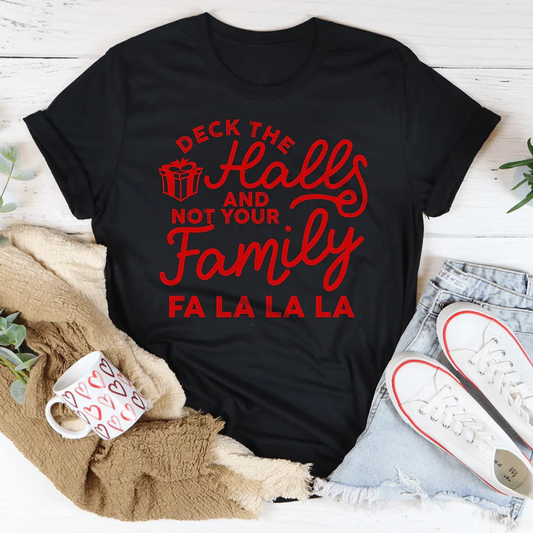 Deck The Halls And Not Your Family Tee - WonderingCloth