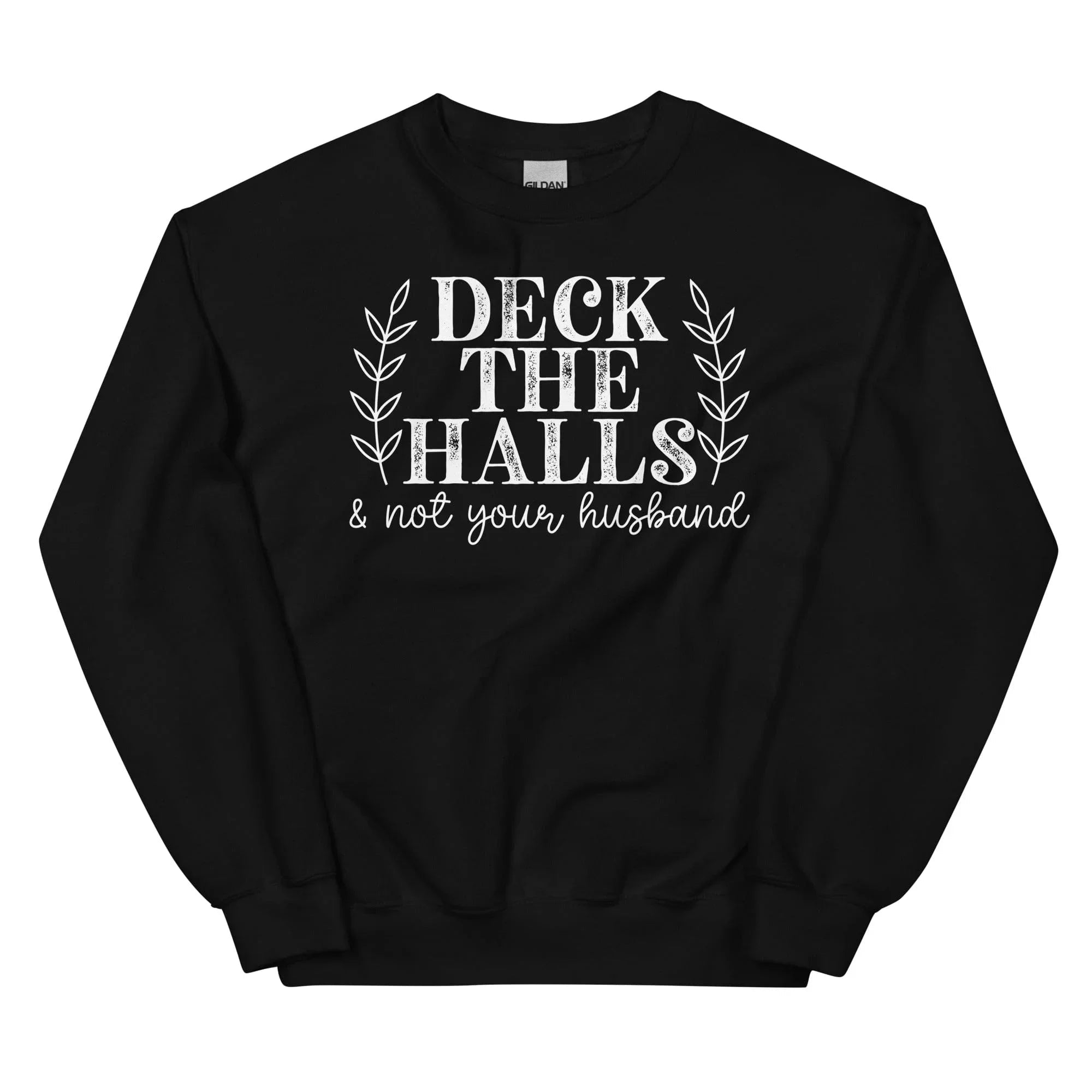 Deck The Halls And Not Your Husband Sweatshirt - WonderingCloth