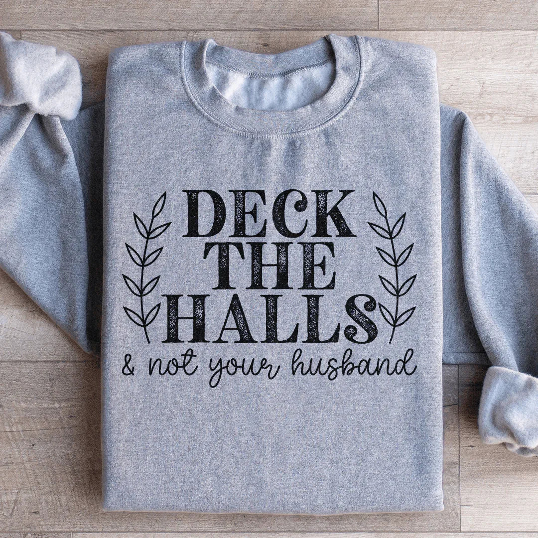 Deck The Halls And Not Your Husband Sweatshirt - WonderingCloth