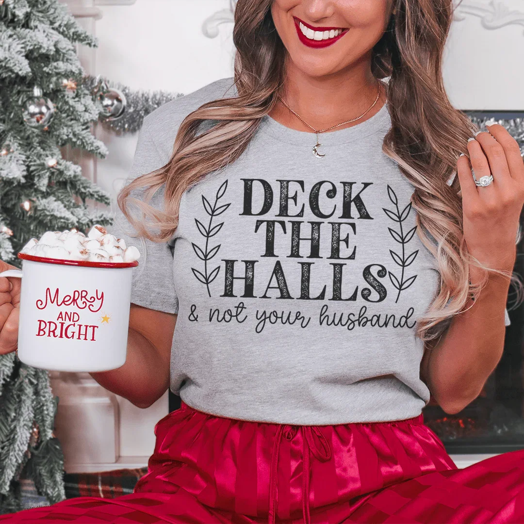 Deck The Halls And Not Your Husband Tee - WonderingCloth